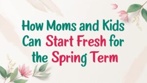 spring term : fresh start for moms and kids